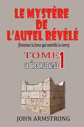 Le mystère de l'autel révélé: Dominer la force qui control la terre