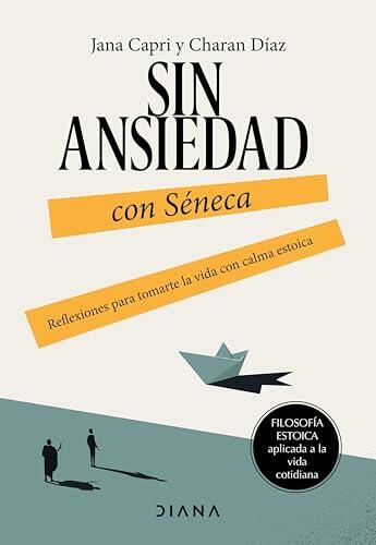 Sin ansiedad con Séneca: Reflexiones para tomarte la vida con calma estoica (Filosofía estoica aplicada a la vida cotidiana)