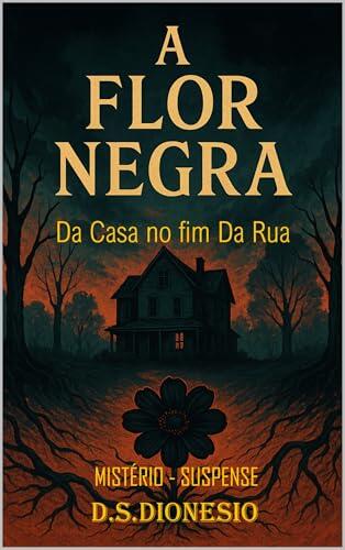 A FLOR NEGRA: DA CASA NO FIM DA RUA