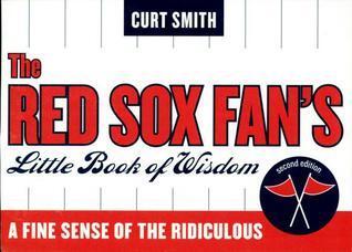 The Red Sox Fan's Little Book of Wisdom: A Fine Sense of the Ridiculous