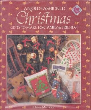 An Old-Fashioned Christmas: Gifts to Make for Family & Friends