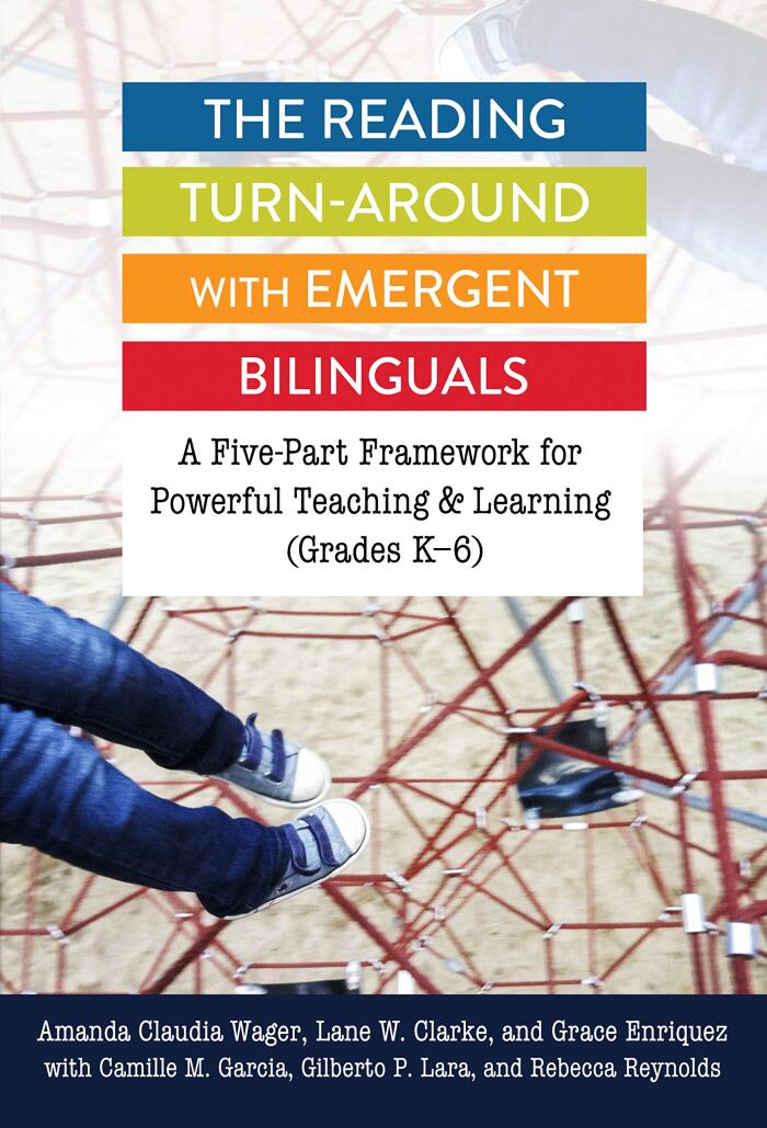 The Reading Turn-Around with Emergent Bilinguals: A Five-Part Framework for Powerful Teaching and Learning (Grades K–6)
