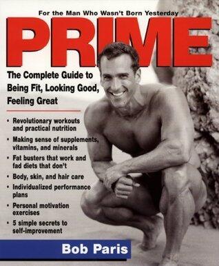 Prime: The Complete Guide to Being Fit, Looking Good, Feeling Great - For the Man Who Wasn't Born Yesterday