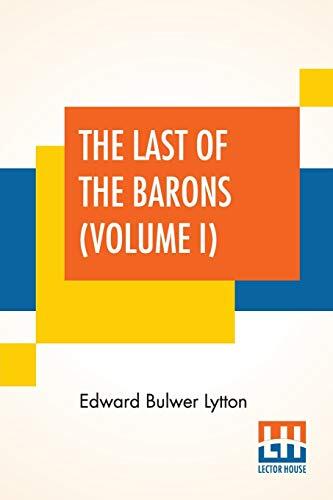 The Last of the Barons: In Two Volumes (Volume I)