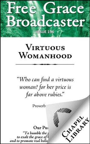 Free Grace Broadcaster - Issue 196 - Virtuous Womanhood