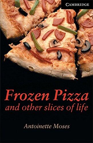 Frozen Pizza and Other Slices of Life Level 6 (Cambridge English Readers)