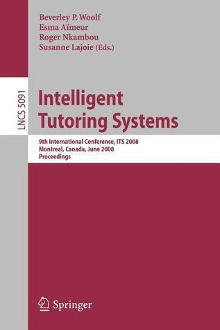 Intelligent Tutoring Systems: 9th International Conference on Intelligent Tutoring Systems, ITS 2008, Montreal, Canada, June 23-27, 2008, Proceedings