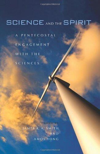 Science and the Spirit: A Pentecostal Engagement with the Sciences
