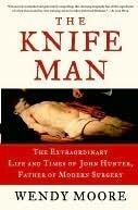 The Knife Man: Blood, Body-snatching and the Birth of Modern Surgery