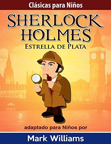 Sherlock Holmes adaptado para niños: Estrella de Plata (Clásicas Para Niños: Sherlock Holmes nº 2)