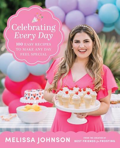 Celebrating Every Day: A Fun and Easy Cookbook for Kid-Friendly Meals and Snacks, Get Your Little Chefs Involved!