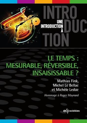 Le temps mesurable, réversible, insaisissable: Mesurable, réversible, insaisissable