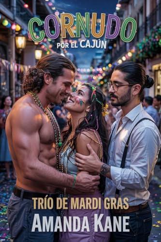 Cornudo por el Cajún: Mardi Gras y Ménage - Una Historia Erótica de Cuckold MMF