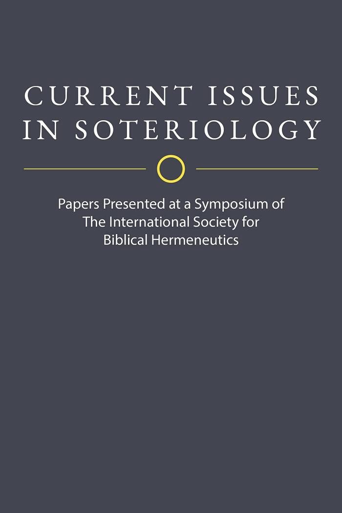 Current Issues in Soteriology: Papers Presented at a Symposium of The International Society for Biblical Hermeneutics