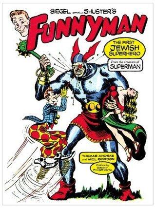 Siegel and Shuster's Funnyman: The First Jewish Superhero, from the Creators of Superman
