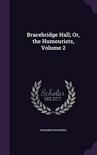 Bracebridge Hall; Or, the Humourists, Volume 2