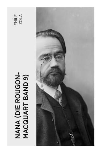 Nana (Die Rougon-Macquart Band 9): Pariser Halbwelt, Theaterglanz und soziale Dekadenz im Zweiten Kaiserreich