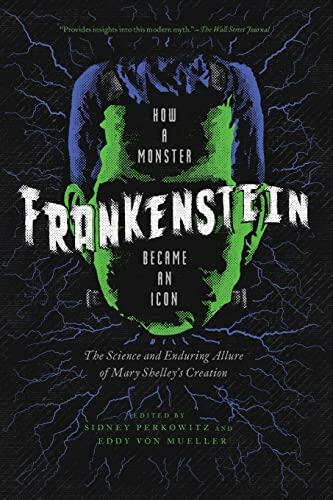 Frankenstein: How A Monster Became An Icon: The Science And Enduring Allure Of Mary Shelley's Creation