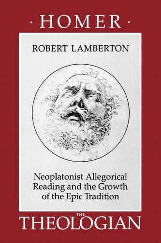 Homer the Theologian: Neoplatonist Allegorical Reading and the Growth of the Epic Tradition (Transformation of the Classical Heritage Book 9)