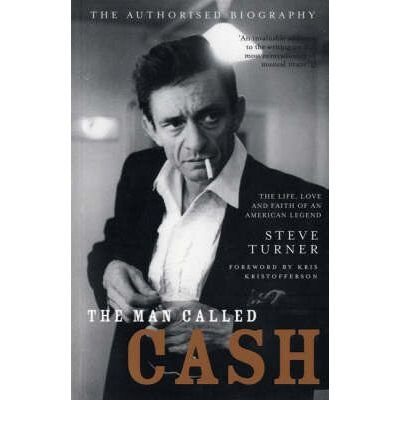 The Man Called Cash: The Life, Love and Faith of An American Legend