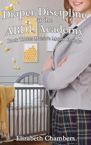 Diaper Discipline at the ABDL Academy Book Three: Maisie's Major Change