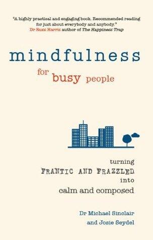 Mindfulness for Busy People ePub eBook: Turning from frantic and frazzled into calm and composed