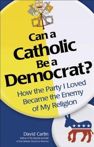 Can a Catholic Be a Democrat? [CONTENT REVIEW: DO NOT PUBLISH]
