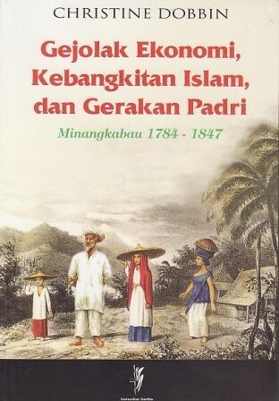 Gejolak Ekonomi, Kebangkitan Islam dan Gerakan Padri: Minangkabau 1784-1847