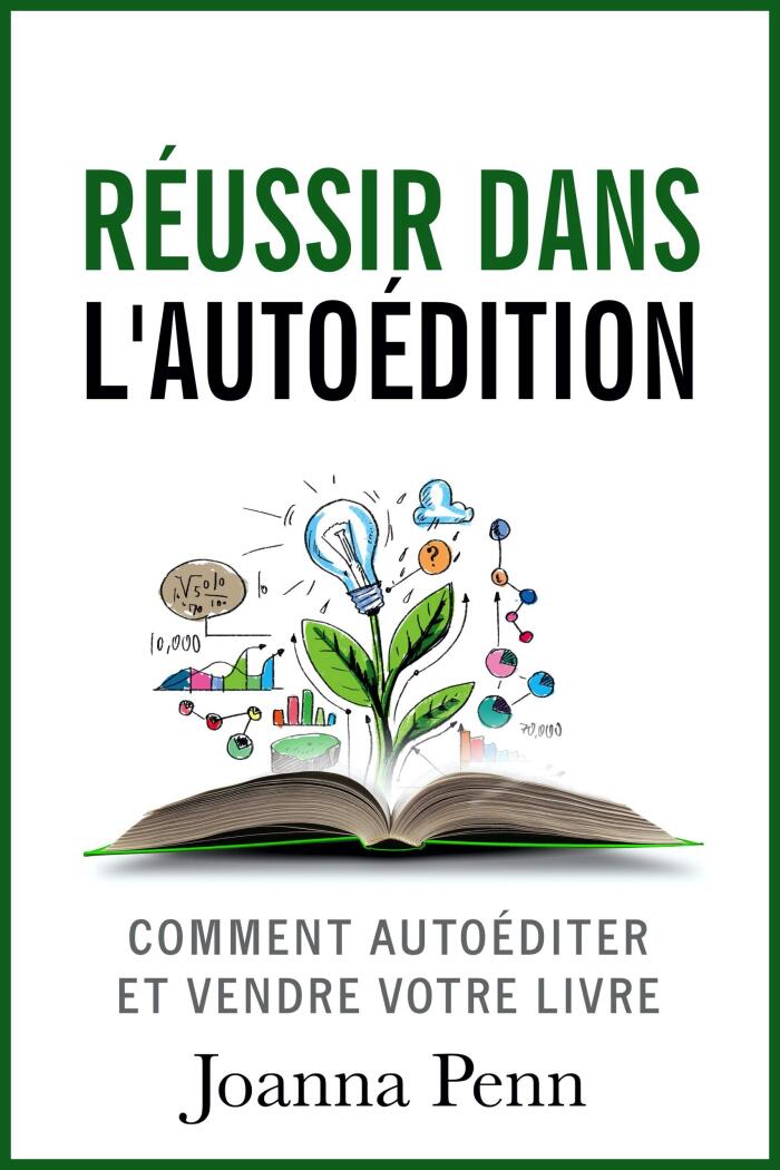 Réussir dans l'autoédition: Comment autoéditer et vendre votre livre en numérique ou imprimé (Profession Auteur t. 1)