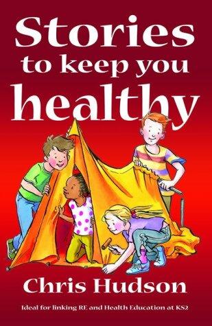 Stories to Keep You Healthy : Ideal for Linking re and Health Education Key Stage 2