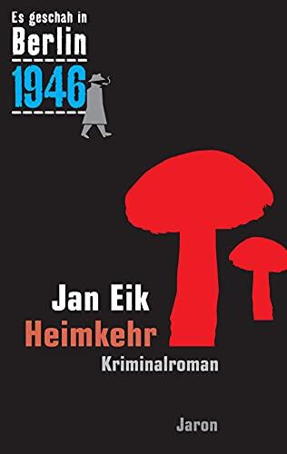 Heimkehr: Kappes 19. Fall. Kriminalroman (Es geschah in Berlin 1946) (Es geschah in Berlin...)