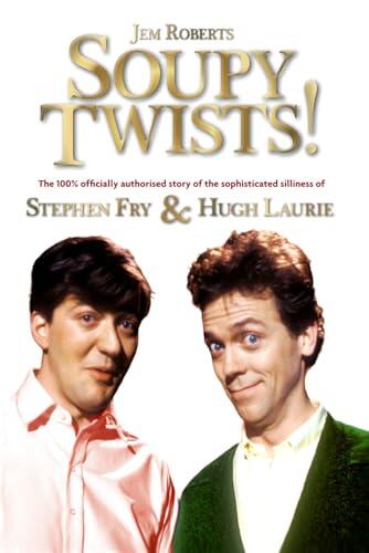 Soupy Twists!: The 100% Official Story of Stephen Fry & Hugh Laurie