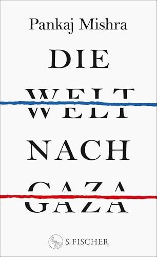 Die Welt nach Gaza: Die kritische Analyse des Gaza-Krieges von einem der großen international anerkannten Intellektuellen