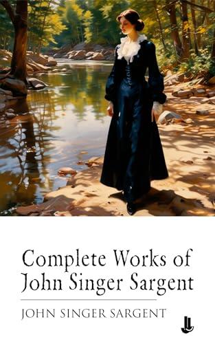 Complete Works of John Singer Sargent
