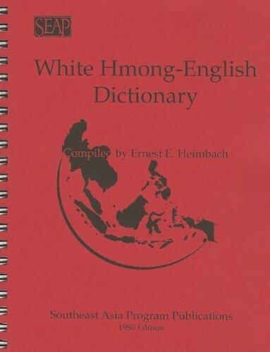 White Hmong-English Dictionary (Data Paper / Cornell University, Southeast Asia Program) by Ernest E. Heimbach