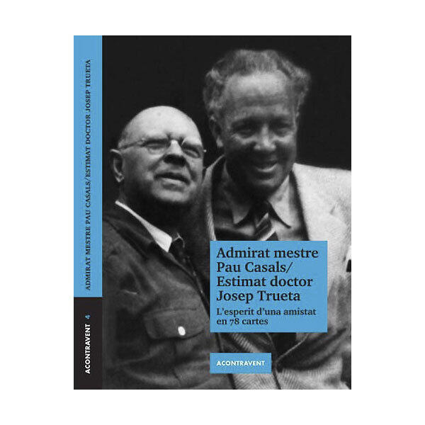 Admirat mestre Pau Casals/estimat doctor Josep Trueta