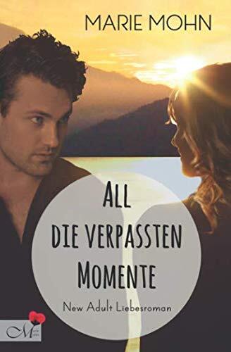 All die verpassten Momente: New Adult Liebesroman (Alle Momente)