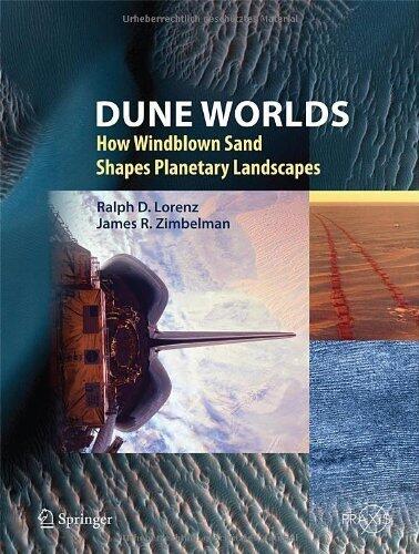 Dune Worlds: How Windblown Sand Shapes Planetary Landscapes (Springer Praxis Books) 2014 edition by Lorenz, Ralph D., Zimbelman, James R. (2014) Hardcover