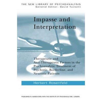 [(Impasse and Interpretation: Therapeutic and Anti-therapeutic Factors in the Psychoanalytic Treatment of Psychotic, Borderline and Neurotic Patients)] [Author: Herbert A. Rosenfeld] published on