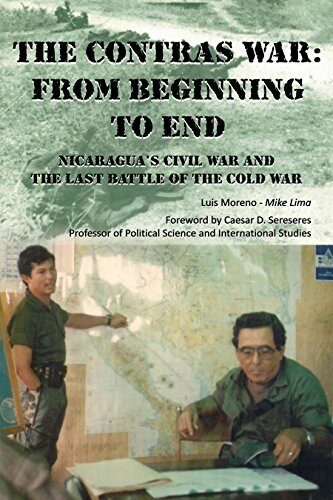 The Contras War: From Beginning To End: Nicaragua's Civil War And The Last Battle Of The Cold War