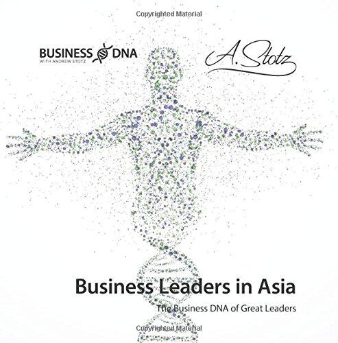 Business Leaders in Asia: The Business DNA of Great Leaders