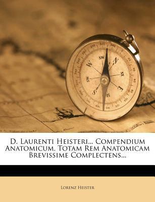 D. Laurenti Heisteri: Compendium Anatomicum, Totam Rem Anatomicam Brevissime Complectens