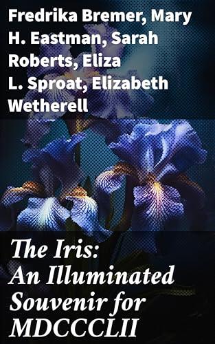 The Iris: An Illuminated Souvenir for MDCCCLII: Exploring Diverse Literary Landscapes of the Mid-19th Century