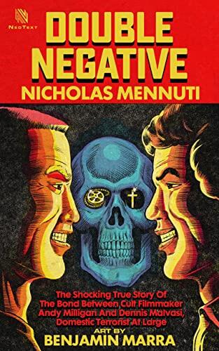 Double Negative: The Shocking True Story Of The Bond Between Cult Filmmaker Andy Milligan And Dennis Malvasi, Domestic Terrorist At Large