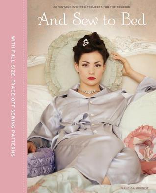 And Sew to Bed: 20 Vintage-Inspire Projects for the Boudoir