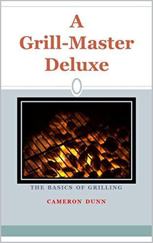 A Grill Master Deluxe: The Basics of Grilling