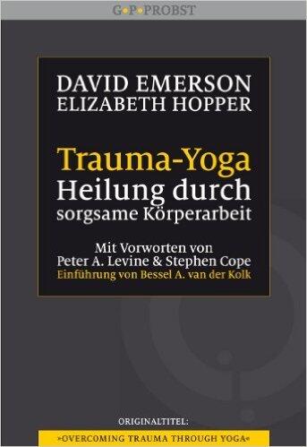 Trauma-Yoga: Heilung durch sorgsame Körperarbeit. Therapiebegleitende Übungen für Traumatherapeuten, Yogalehrer und alle, die ihren Körper heilen ... ... Cope.