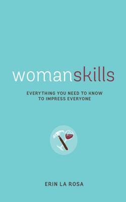 Womanskills: Everything You Need to Know to Impress Everyone