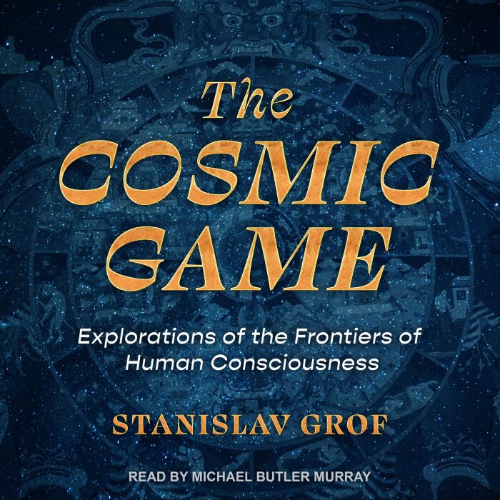 The Cosmic Game: Explorations of the Frontiers of Human Consciousness