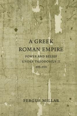 Greek Roman Empire: Power and Belief Under Theodosius II (408-450)